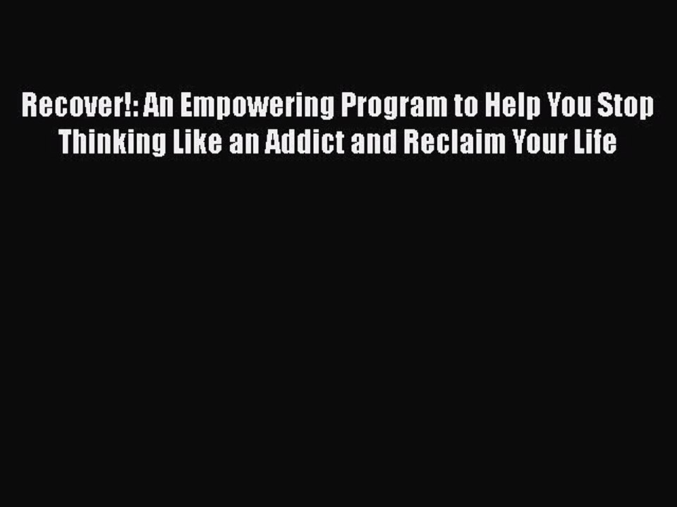 Read Books Recover!: An Empowering Program to Help You Stop Thinking Like an Addict and Reclaim