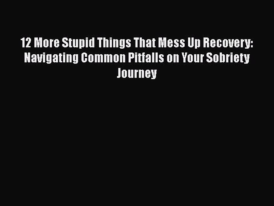 Read Books 12 More Stupid Things That Mess Up Recovery: Navigating Common Pitfalls on Your