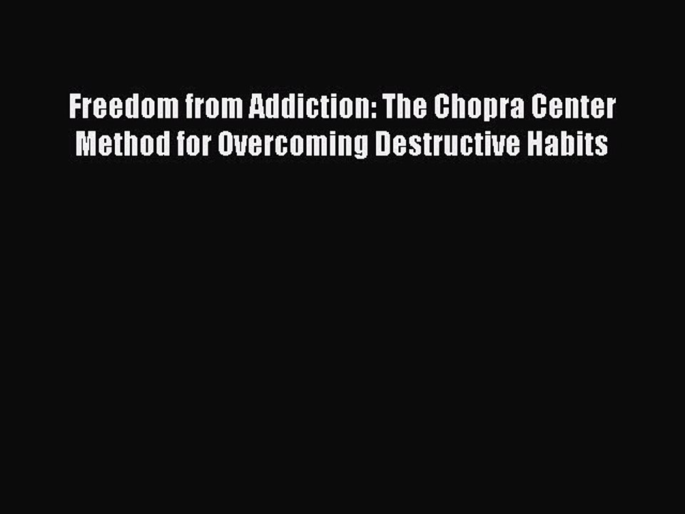 Read Books Freedom from Addiction: The Chopra Center Method for Overcoming Destructive Habits