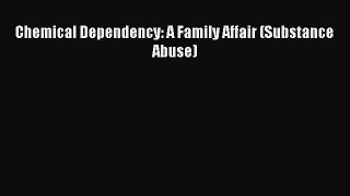 Read Books Chemical Dependency: A Family Affair (Substance Abuse) E-Book Download