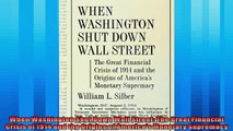 Popular book  When Washington Shut Down Wall Street The Great Financial Crisis of 1914 and the Origins