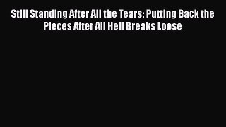 Read Books Still Standing After All the Tears: Putting Back the Pieces After All Hell Breaks