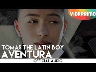 Tomas The Latin Boy - Aventura [Official Audio]