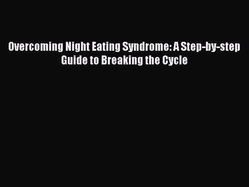 Read Books Overcoming Night Eating Syndrome: A Step-by-step Guide to Breaking the Cycle Ebook