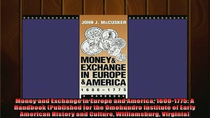 Enjoyed read  Money and Exchange in Europe and America 16001775 A Handbook Published for the