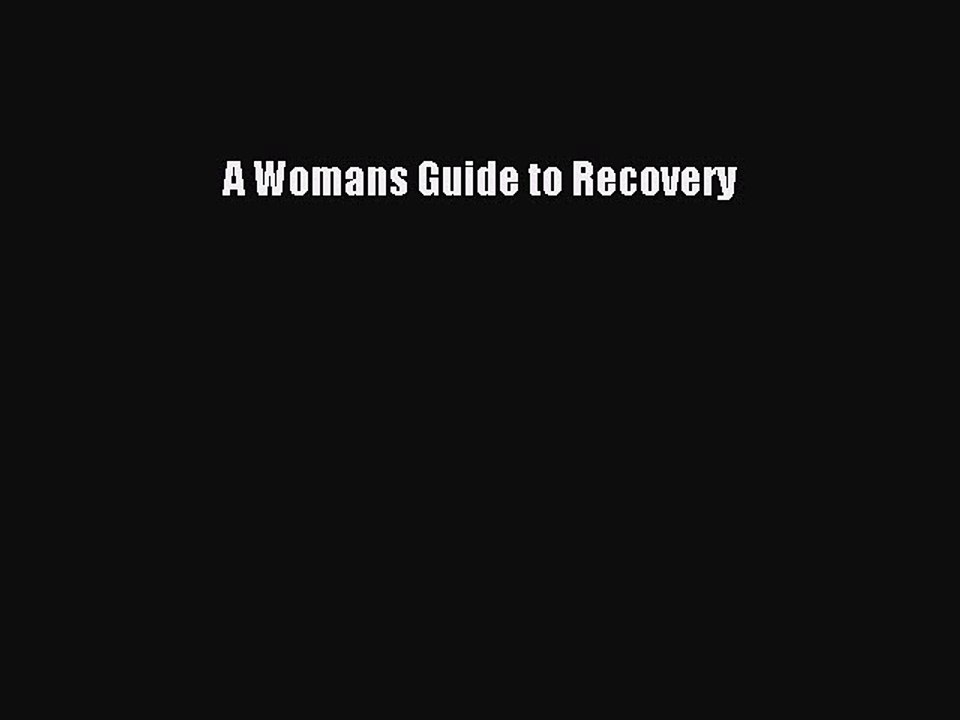 Read Books A Womans Guide to Recovery E-Book Free