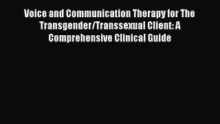 Read Voice and Communication Therapy for the Transgender/Transsexual Client: A Comprehensive