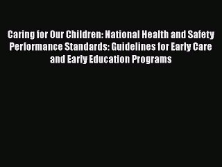 [Download] Caring for Our Children: National Health and Safety Performance Standards: Guidelines