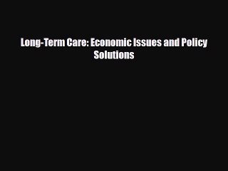 PDF Long-Term Care: Economic Issues and Policy Solutions EBook