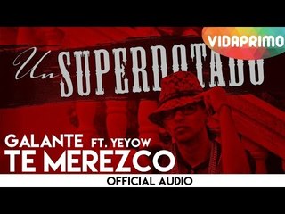 Galante  - Te Merezco ft. Yeyow [Official Audio]