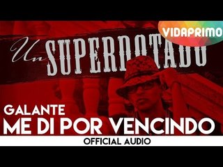 Galante - Me Di Por Vencido [Official Audio]