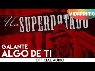 Galante -  Algo De Ti [Official Audio]