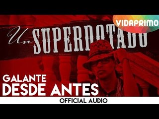 Galante -  Desde Antes [Official Audio]