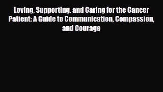 PDF Loving Supporting and Caring for the Cancer Patient: A Guide to Communication Compassion