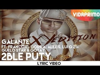 Galante - 2Ble Puty (Feat. Franco El Gorila, Alexis, Lui G 21, Guelo Star, Gotay)