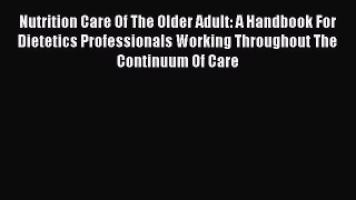 Download Nutrition Care Of The Older Adult: A Handbook For Dietetics Professionals Working