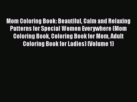 Read Books Mom Coloring Book: Beautiful Calm and Relaxing Patterns for Special Women Everywhere