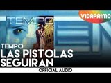 Tempo - Las Pistolas Seguiran [Official Audio]