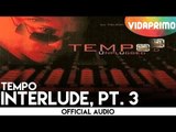 Tempo - Interlude, Pt. 3 [Official Audio]
