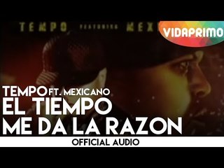 Tempo - El Tiempo Me Da La Razón feat. Mexicano [Official Audio]