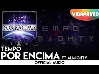 Tempo - Por Encima  ft. Almighty [Official Audio]