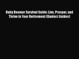 Read Books Baby Boomer Survival Guide: Live Prosper and Thrive In Your Retirement (Davinci