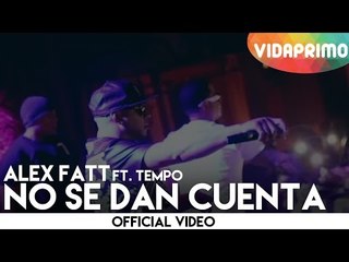 Alex Fatt - No Se Dan Cuenta ft. Tempo [Official Video]
