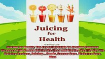 read now  Juicing for Health The Essential Guide To Healing Common Diseases with Proven Juicing