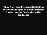 Read Books Ethics & Professional Development for Addiction Counselors: Principles Guidelines