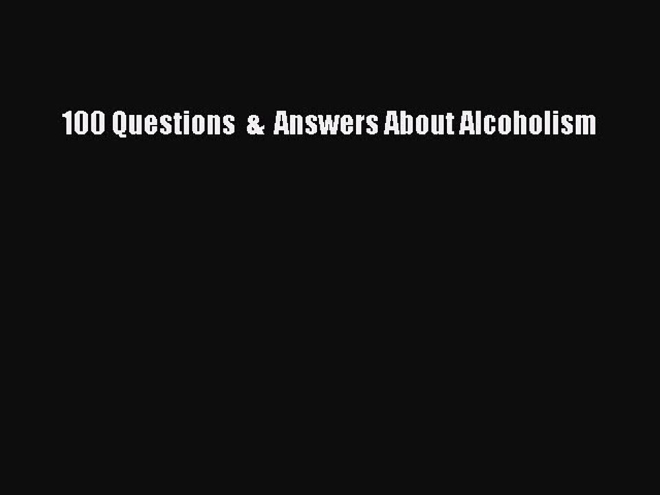 Read Books 100 Questions  &  Answers About Alcoholism E-Book Free