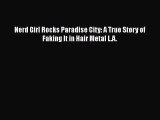 Download Books Nerd Girl Rocks Paradise City: A True Story of Faking It in Hair Metal L.A.