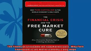 Enjoyed read  The Financial Crisis and the Free Market Cure  Why Pure Capitalism is the World Economys