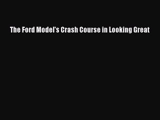 Read Books The Ford Model's Crash Course in Looking Great ebook textbooks