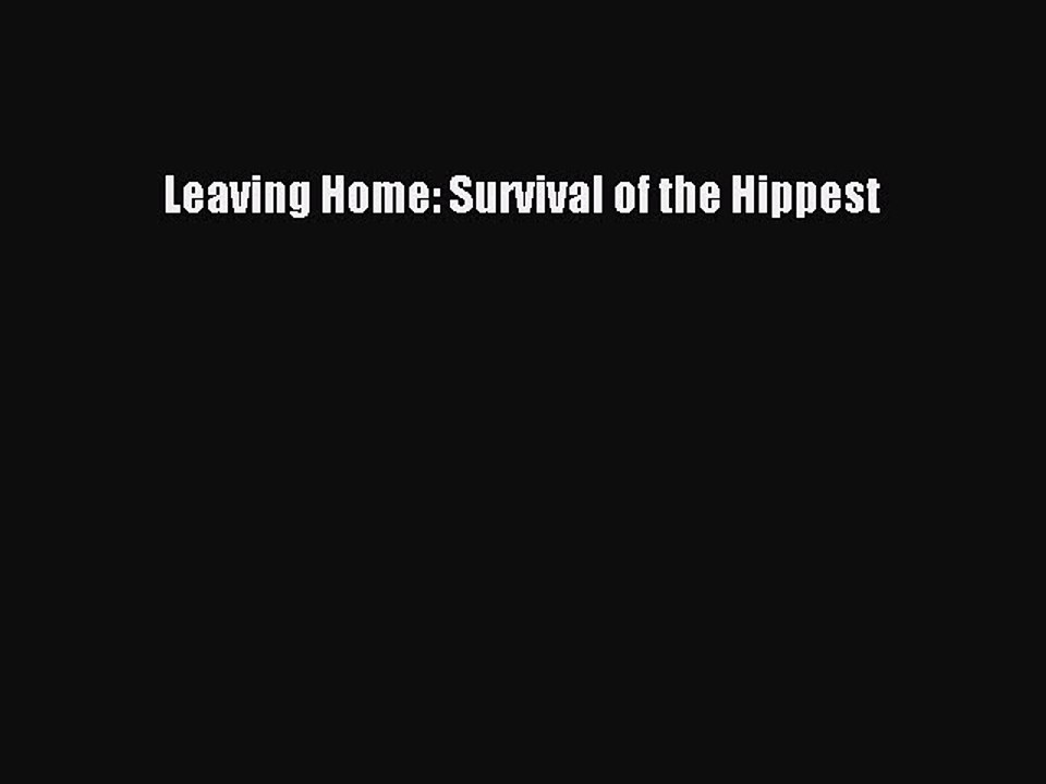 Download Books Leaving Home: Survival of the Hippest ebook textbooks