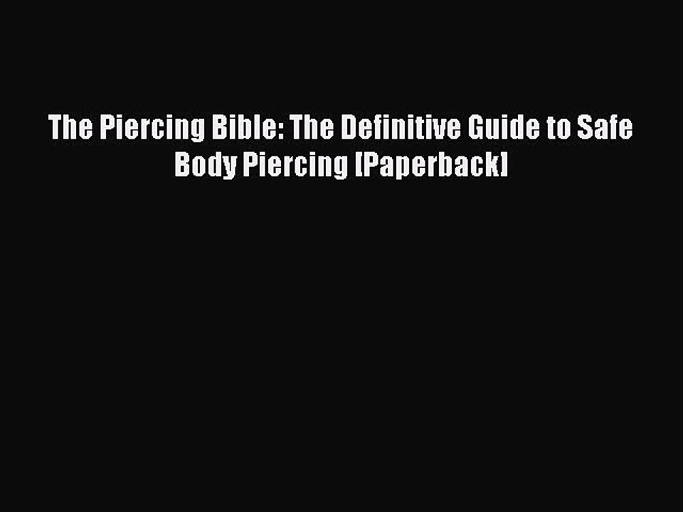 Read Books The Piercing Bible: The Definitive Guide to Safe Body Piercing [Paperback] PDF Free