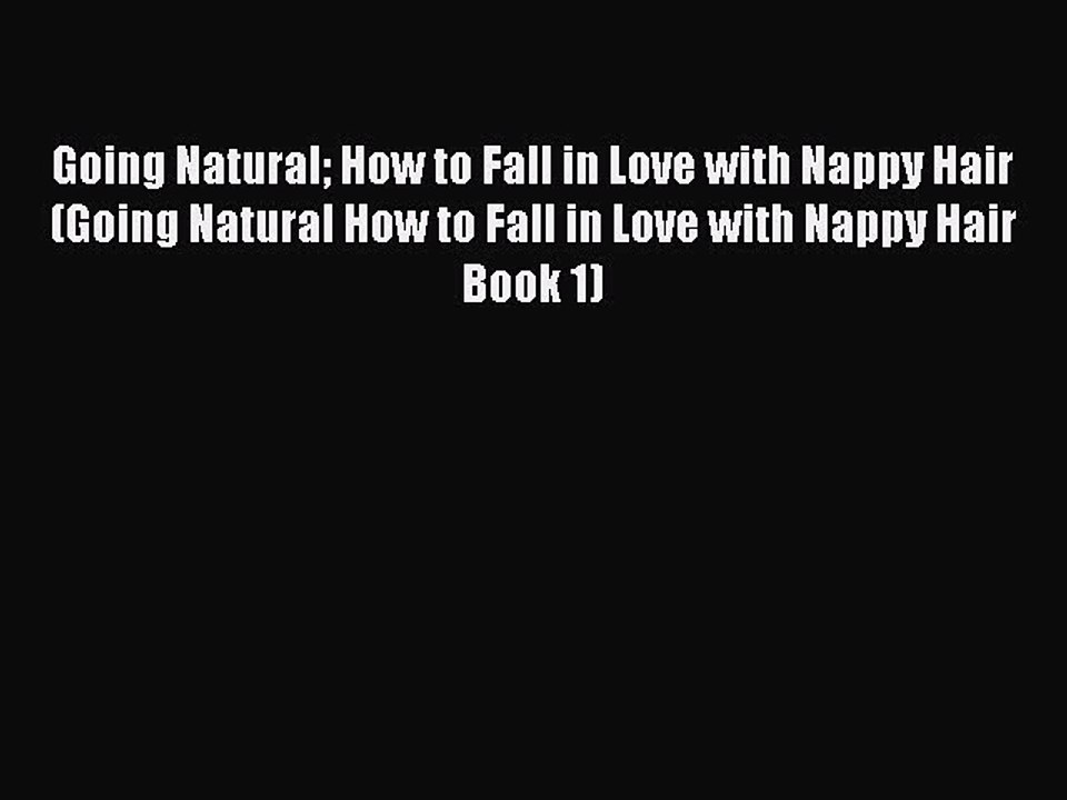 Read Books Going Natural How to Fall in Love with Nappy Hair (Going Natural How to Fall in