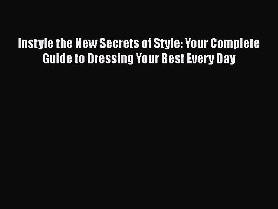 Read Books Instyle the New Secrets of Style: Your Complete Guide to Dressing Your Best Every