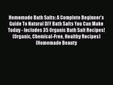 Read Books Homemade Bath Salts: A Complete Beginner's Guide To Natural DIY Bath Salts You Can