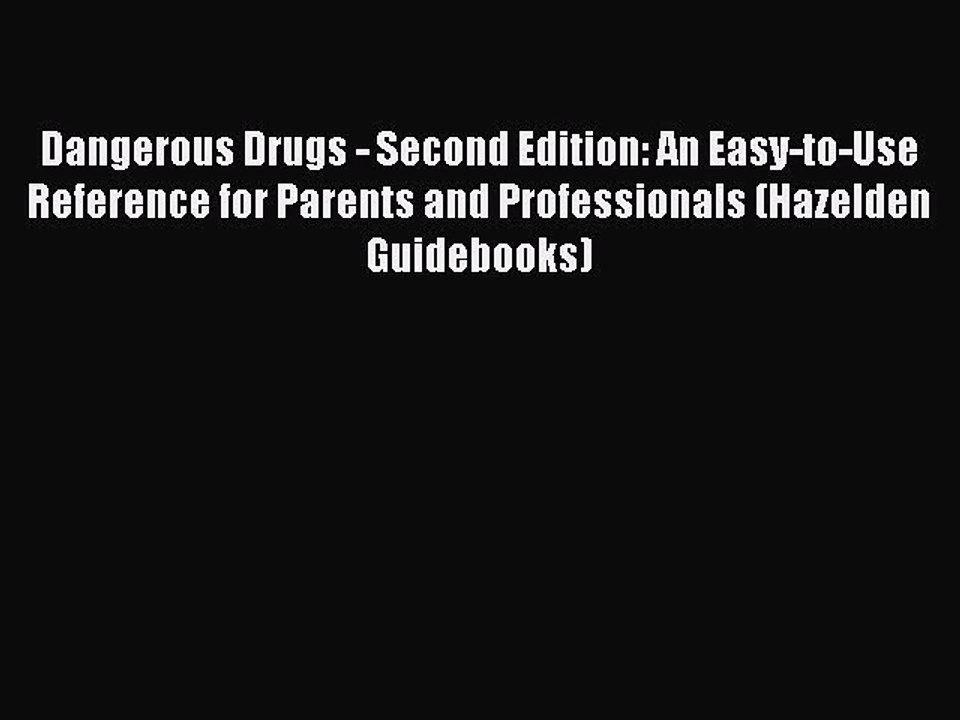 Read Books Dangerous Drugs - Second Edition: An Easy-to-Use Reference for Parents and Professionals