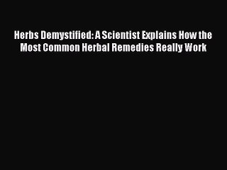 Read Books Herbs Demystified: A Scientist Explains How the Most Common Herbal Remedies Really