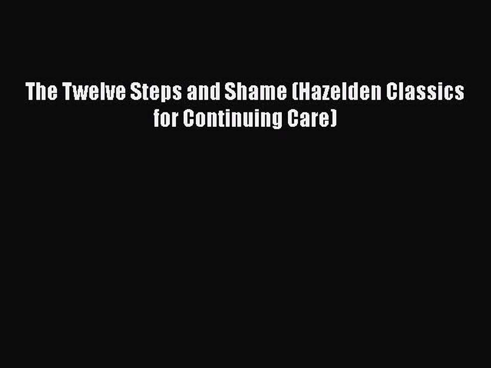 Read Books The Twelve Steps and Shame (Hazelden Classics for Continuing Care) E-Book Free