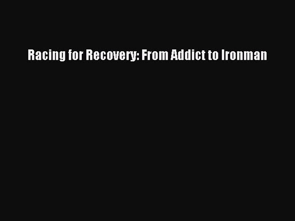 Read Books Racing for Recovery: From Addict to Ironman E-Book Free