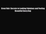 Read Books Great Hair: Secrets to Looking Fabulous and Feeling Beautiful Every Day ebook textbooks