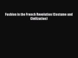 Read Books Fashion in the French Revolution (Costume and Civilization) Ebook PDF