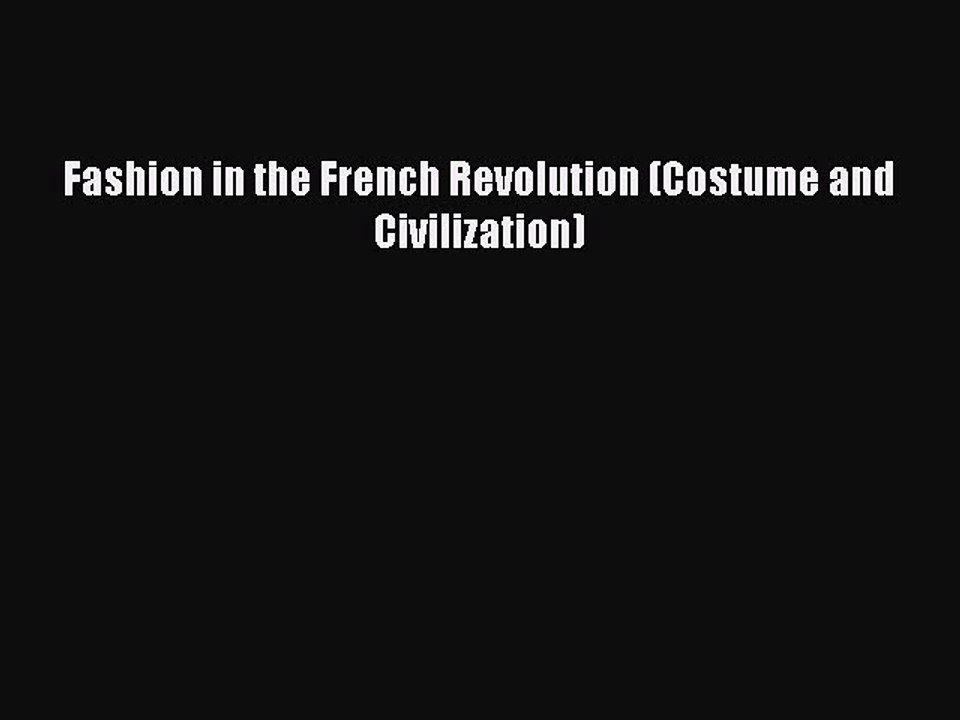 Read Books Fashion in the French Revolution (Costume and Civilization) Ebook PDF