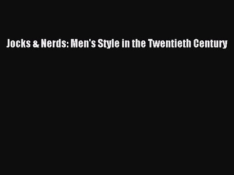 Read Books Jocks & Nerds: Men's Style in the Twentieth Century Ebook PDF