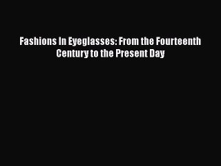 Download Books Fashions In Eyeglasses: From the Fourteenth Century to the Present Day E-Book
