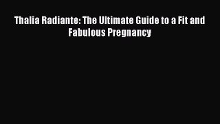 Download Books Thalia Radiante: The Ultimate Guide to a Fit and Fabulous Pregnancy Ebook PDF