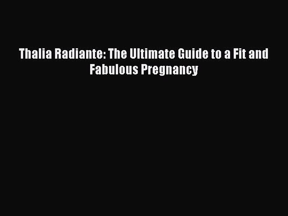 Download Books Thalia Radiante: The Ultimate Guide to a Fit and Fabulous Pregnancy Ebook PDF