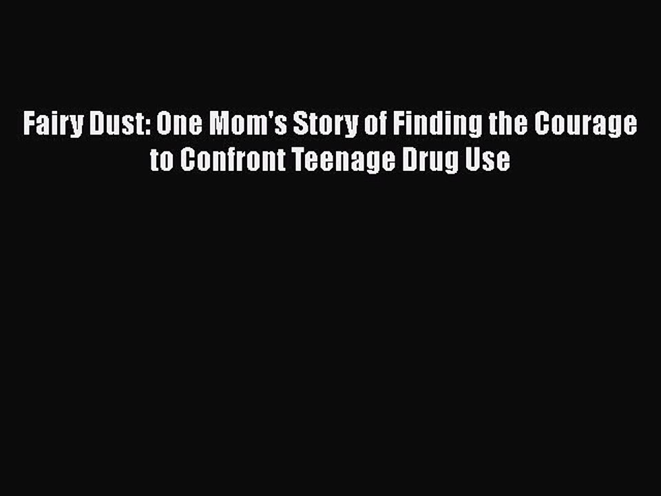 Download Books Fairy Dust: One Mom's Story of Finding the Courage to Confront Teenage Drug